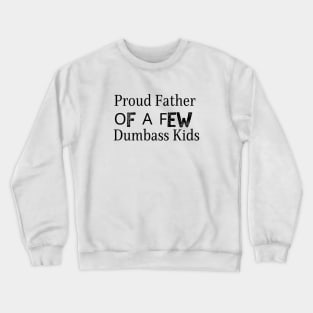 Proud Father Of A Few Dumbass Kids Crewneck Sweatshirt